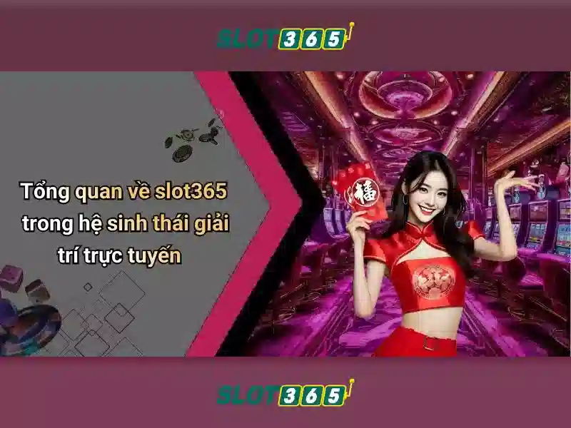 Slot365: Tổng quan và trải nghiệm chơi